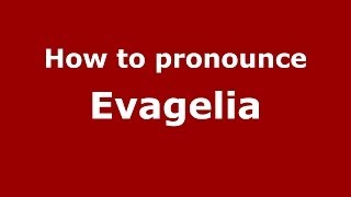 How to pronounce Evagelia
