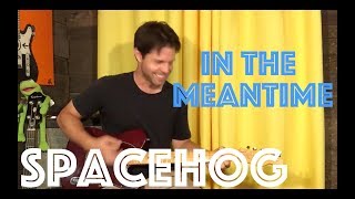 Guitar Lesson: How To Play In The Meantime By Spacehog