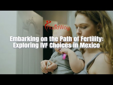 Embarking on the Path of Fertility: Exploring IVF Choices in Mexico