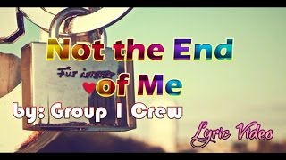Not the End of Me by Group 1 Crew withLyrics