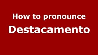How to pronounce Destacamento