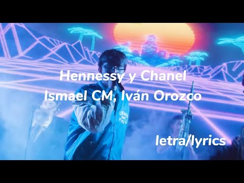 Hennessy y Chanel - Ismael CM, Iván Orozco || Letra/lyrics