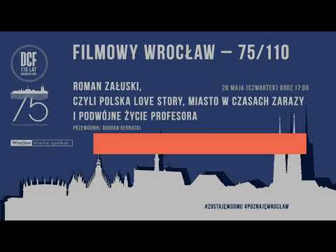 FILMOWY WROCŁAW – 75/110, ROMAN ZAŁUSKI, CZYLI POLSKA LOVE STORY I MIASTO W CZASACH ZARAZY, prze