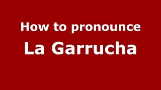 How to pronounce La Garrucha