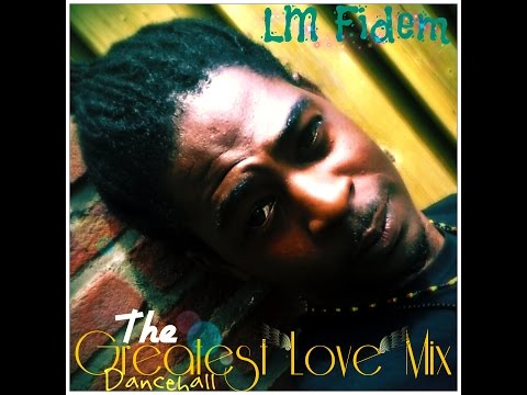 LM Fidem  - The Greatest Love - Dancehall Mix 2015