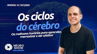 Os Ciclos do Cérebro: os melhores horários para aprender, memorizar e ser criativo - (NeuroShow #13)