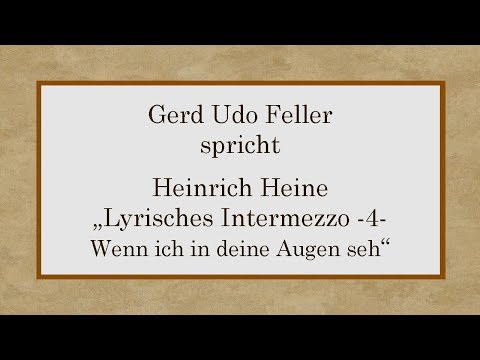 Heinrich Heine „Lyrisches Intermezzo – 4 - Wenn ich in deine Augen seh“