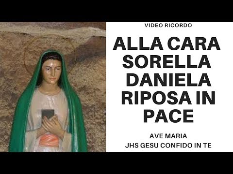 ALLA CARA SORELLA DANIELA... AVE MARIA...
