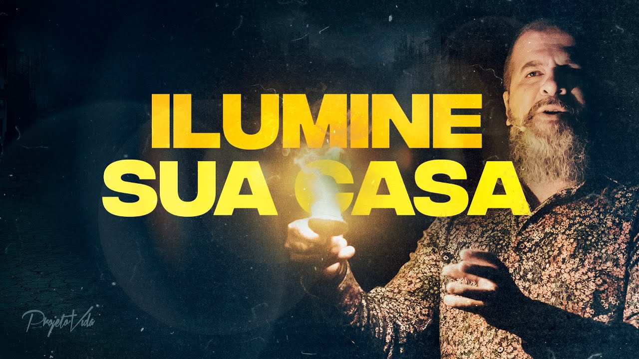 Ilumine Sua Casa | Joel Pereira | Projeto Vida