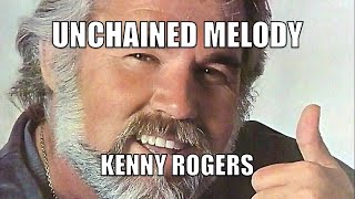 UNCHAINED MELODY /// KENNY ROGERS