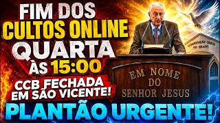 ANCIÃO ANUNCIA DECISÃO DO BRÁS:FIM DO CULTO ONLINE QUARTAS AS 15 HORAS E DEMORONAMENTO DA CCB EM SV