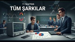 11. SINIF FİZİK Tüm Şarkılar V2
