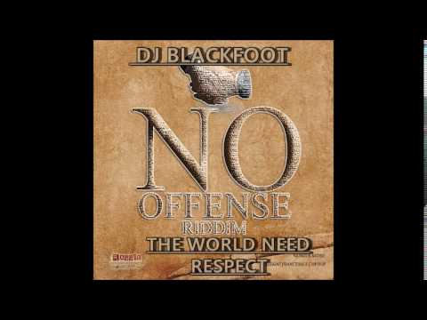 DJ BLACKFOOT THE WORLD NEED RESPECT NO OFFENCE RIDDIM