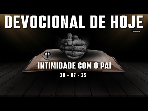 Devocional de Hoje - 20 - 07 - 25 - Intimidade com o Pai