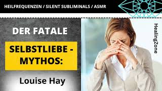 Louise Hay deutsch // NEUE Sichtweise! Durchschaue den gefährlichen Selbstliebe - Irrtum!!!