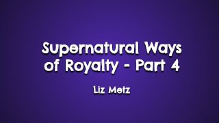 Supernatural Ways of Royalty - Part 4