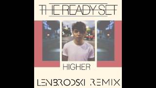 The Ready Set - Higher (Len Brodski Remix)