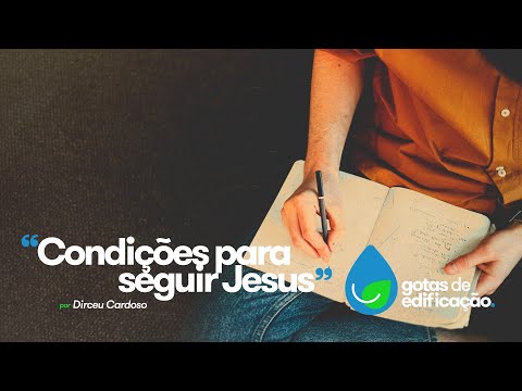 Quais são as suas condições para seguir Jesus?