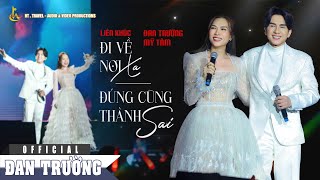 LK ĐI VỀ NƠI XA - ĐÚNG CŨNG THÀNH SAI || ĐAN TRƯỜNG FT MỸ TÂM 