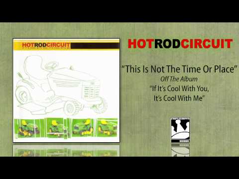 This Is Not the Time or Place - Hot Rod Circuit