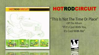 Hot Rod Circuit &quot;This Is Not The Time Or Place&quot;