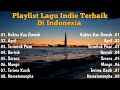 Playlist Lagu Indie Terbaik 2023 Di Indonesia | Indie Folk Indie Full Album