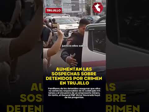 ¿NO SON LOS CULPABLES? | Surgen dudas y sospechas sobre detenidos por crimen en Trujillo