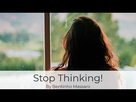 Stop Thinking! | BENTINHO MASSARO