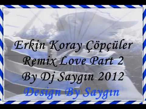 Erkin Koray Çöpçüler Remix Love Part 2  By Dj Saygın 2012