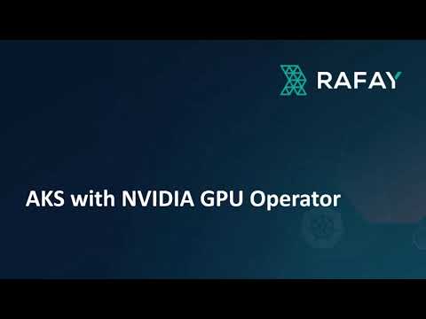 Deploy and Operate AI/ML workloads on Azure AKS clusters with Nvidia GPUs using Rafay