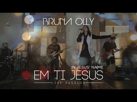 Bruna Olly - Em Ti Jesus "In Jesus' Name" [ LIVE SESSION ]
