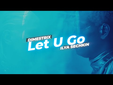 DIMESTRIX x ILYA SECHKIN - Let U Go