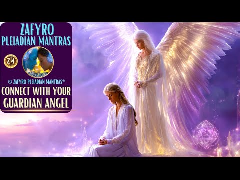 CONNECT WITH YOUR GUARDIAN ANGEL WITH © ZAFYRO PLEIADIAN MANTRAS® /HEALING MUSIC  #healingmusic