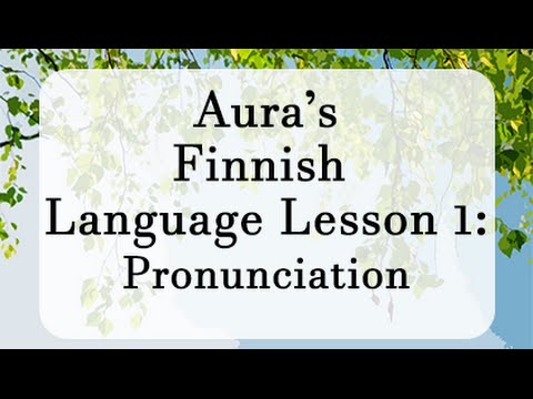 Aura's Finnish Lesson 1: Pronunciation