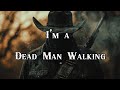 I M A Dead Man Walkin