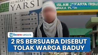Dituduh Tolak Rawat Warga Baduy Korban Begal karena Tak Ber-KTP, 2 RS di Jakpus Buka Suara