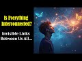 The UNIVERSE is INTERCONNECTED in WAYS We Can’t PERCEIVE (Hidden Cosmic Links)