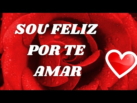 Sou Feliz Por Te Amar Assim 💌 Mensagem de amor especial / A Mais Linda mensagem de amor