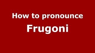 How to pronounce Frugoni