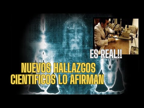 ESTUDIOS CIENTIFICOS LO CONFIRMAN, ES VERDADERA LA SABANA SANTA DE TURIN