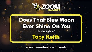 Toby Keith - Does That Blue Moon Ever Shine On You - Karaoke Version from Zoom Karaoke