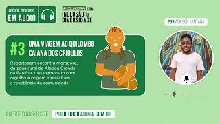 #Colabora em Áudio: Uma viagem ao Quilombo Caiana dos Crioulos #3