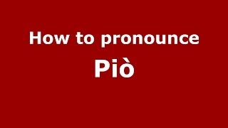 How to pronounce Piò