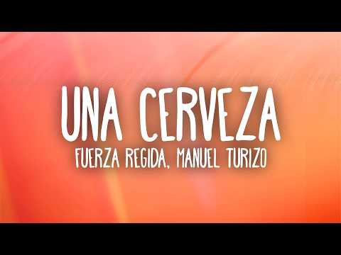 Fuerza Regida, Manuel Turizo - UNA CERVEZA (Letra/Lyrics)
