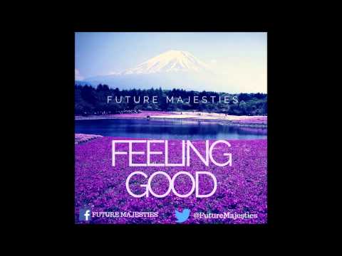 Future Majesties   Feeling Good