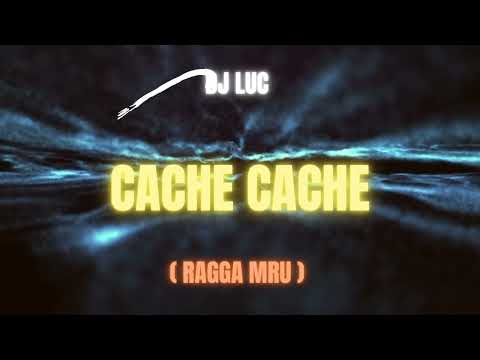Cache Cache - DJ LUC (Ragga MRU) 🍑