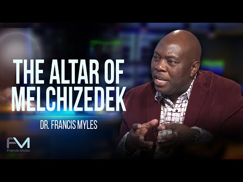The Altar of Melchizedek  | Dr. Francis Myles