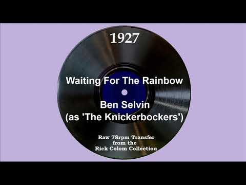 1927 Ben Selvin (as ‘The Knickerbockers’) - Waiting For The Rainbow (Lewis James, vocal)