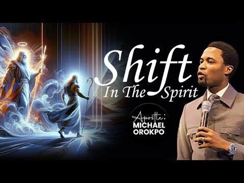 Shift In The Spirit | Apostle Michael Orokpo