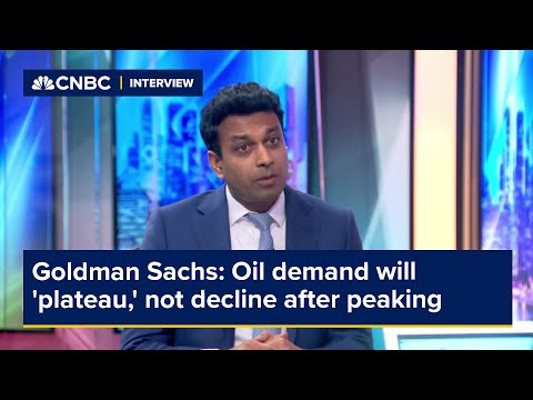 Goldman Sachs: Oil demand will 'plateau,' not decline after peaking